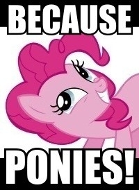 Because ponies!